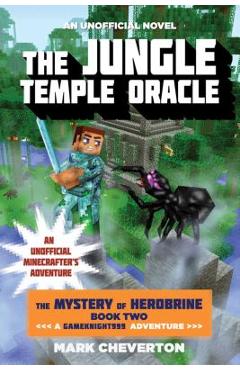 Poza produsului The Jungle Temple Oracle: The Mystery of Herobrine: Book Two: A Gameknight999 Adventure: An Unofficial Minecrafter's Adventure - Mark Cheverton