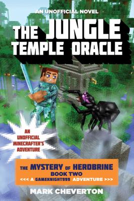 The Jungle Temple Oracle: The Mystery of Herobrine: Book Two: A Gameknight999 Adventure: An Unofficial Minecrafter's Adventure - Mark Cheverton