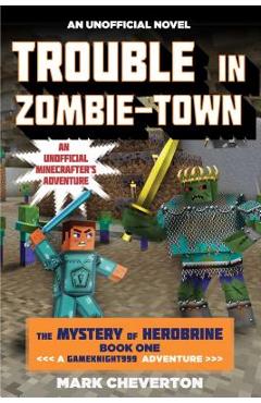 Poza produsului Trouble in Zombie-Town: The Mystery of Herobrine: Book One: A Gameknight999 Adventure: An Unofficial Minecrafter's Adventure - Mark Cheverton