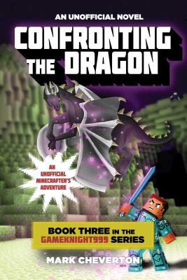 Confronting the Dragon: An Unofficial Minecrafter's Adventure - Mark Cheverton