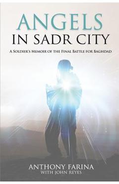 Coperta cărții 'Angels in Sadr City: A Soldier's Memoir of the Final Battle for Baghdad - Anthony S. Farina'