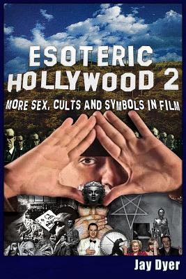 Esoteric Hollywood II: More Sex, Cults & Symbols in Film - Jay Dyer