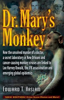 Dr. Mary's Monkey: How the Unsolved Murder of a Doctor, a Secret Laboratory in New Orleans and Cancer-Causing Monkey Viruses Are Linked t - Edward T. Haslam