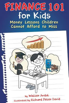 Finance 101 for Kids: Money Lessons Children Cannot Afford to Miss - Walter Andal