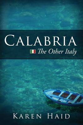 Calabria: The Other Italy - Karen Haid