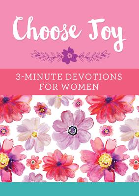 Choose Joy: 3-Minute Devotions for Women - Compiled By Barbour Staff