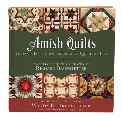 Amish Quilts: Giftable Inspiration Along with Quilting Tips - Wanda E. Brunstetter
