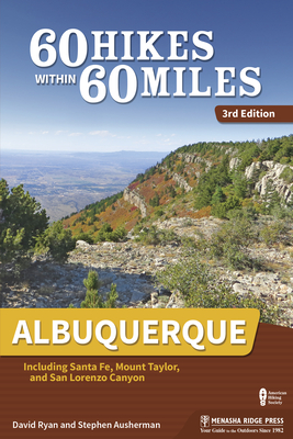 60 Hikes Within 60 Miles: Albuquerque: Including Santa Fe, Mount Taylor, and San Lorenzo Canyon - David Ryan