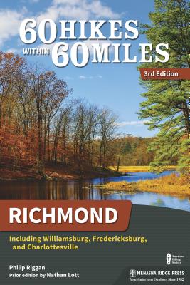 60 Hikes Within 60 Miles: Richmond: Including Williamsburg, Fredericksburg, and Charlottesville - Philip Riggan