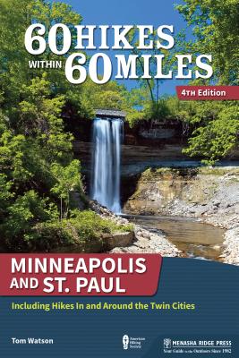 60 Hikes Within 60 Miles: Minneapolis and St. Paul: Including Hikes in and Around the Twin Cities - Tom Watson
