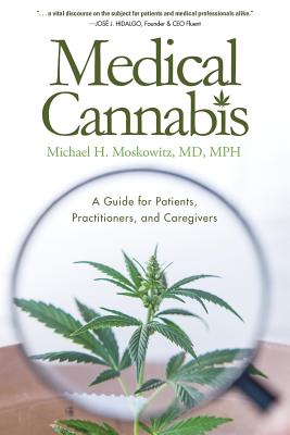 Medical Cannabis: A Guide for Patients, Practitioners, and Caregivers - Michael H. Moskowitz