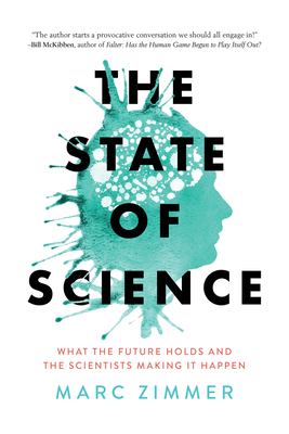 The State of Science: What the Future Holds and the Scientists Making It Happen - Marc Zimmer