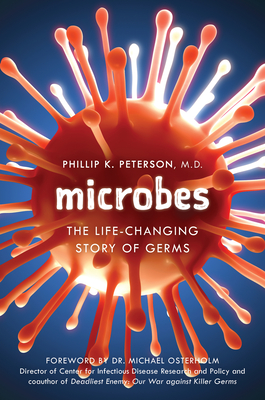 Microbes: The Life-Changing Story of Germs - Phillip K. Peterson