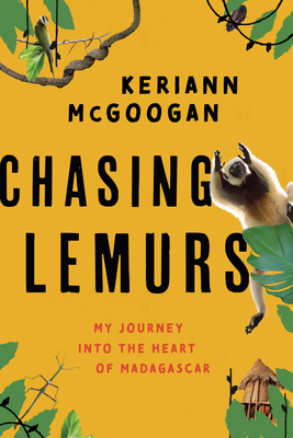 Chasing Lemurs: My Journey Into the Heart of Madagascar - Keriann Mcgoogan