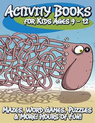 Activity Books for Kids Ages 9 - 12 (Mazes, Word Games, Puzzles & More! Hours of Fun!) - Speedy Publishing Llc