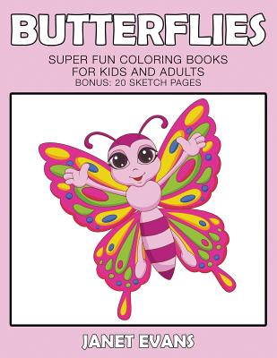 Butterflies: Super Fun Coloring Books For Kids And Adults (Bonus: 20 Sketch Pages) - Janet Evans