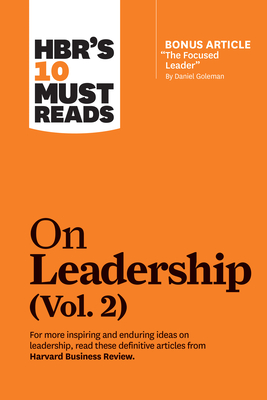 Hbr's 10 Must Reads on Leadership, Vol. 2 (with Bonus Article the Focused Leader by Daniel Goleman) - Harvard Business Review