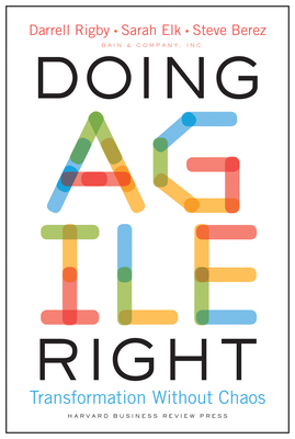 Doing Agile Right: Transformation Without Chaos - Darrell Rigby