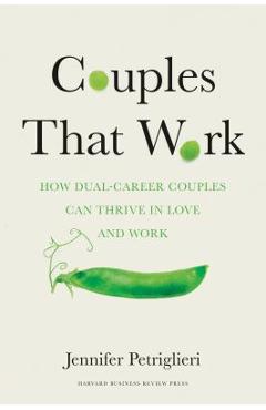 Coperta cărții 'Couples That Work: How Dual-Career Couples Can Thrive in Love and Work - Jennifer Petriglieri'