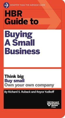 HBR Guide to Buying a Small Business: Think Big, Buy Small, Own Your Own Company - Richard S. Ruback