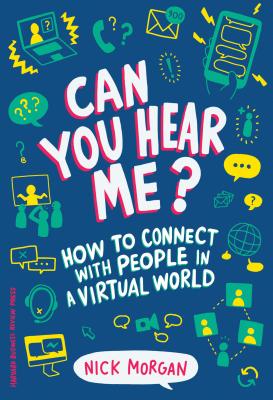Can You Hear Me?: How to Connect with People in a Virtual World - Nick Morgan