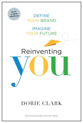 Reinventing You: Define Your Brand, Imagine Your Future - Dorie Clark