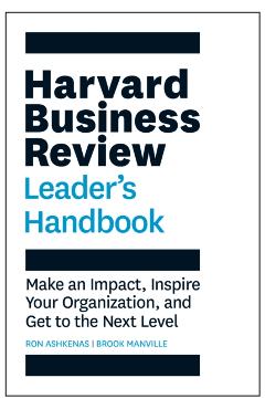 The Harvard Business Review Leader's Handbook: Make an Impact, Inspire Your Organization, and Get to the Next Level - Ron Ashkenas