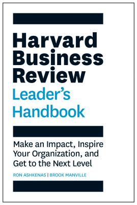 The Harvard Business Review Leader's Handbook: Make an Impact, Inspire Your Organization, and Get to the Next Level - Ron Ashkenas