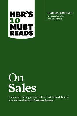 Hbr's 10 Must Reads on Sales (with Bonus Interview of Andris Zoltners) (Hbr's 10 Must Reads) - Harvard Business Review