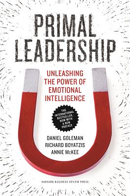 Primal Leadership: Unleashing the Power of Emotional Intelligence - Daniel Goleman