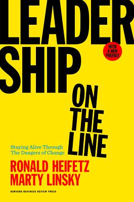 Leadership on the Line: Staying Alive Through the Dangers of Change - Ronald A. Heifetz