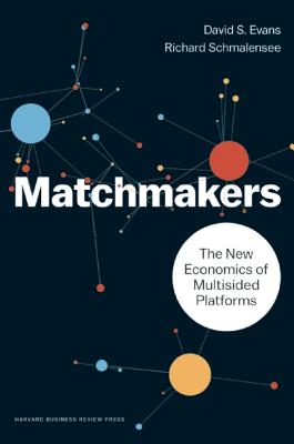Matchmakers: The New Economics of Multisided Platforms - David S. Evans