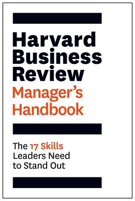 The Harvard Business Review Manager's Handbook: The 17 Skills Leaders Need to Stand Out - Harvard Business Review