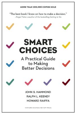 Smart Choices: A Practical Guide to Making Better Decisions - John S. Hammond