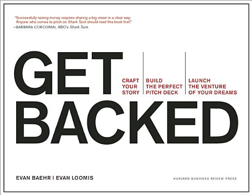 Get Backed: Craft Your Story, Build the Perfect Pitch Deck, and Launch the Venture of Your Dreams - Evan Baehr