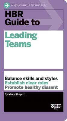 HBR Guide to Leading Teams - Mary Shapiro