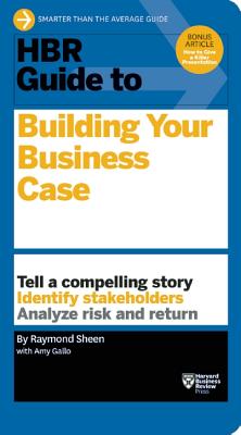 HBR Guide to Building Your Business Case - Raymond Sheen