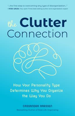 The Clutter Connection: How Your Personality Type Determines Why You Organize the Way You Do (Clutterbug Book) - Cassandra Aarssen