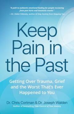 Poza produsului Keep Pain in the Past: Getting Over Trauma, Grief and the Worst That's Ever Happened to You (Ptsd Book, CBT for Depression, Emdr, and Readers - Chris Cortman