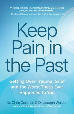 Keep Pain in the Past: Getting Over Trauma, Grief and the Worst That's Ever Happened to You (Ptsd Book, CBT for Depression, Emdr, and Readers - Chris Cortman