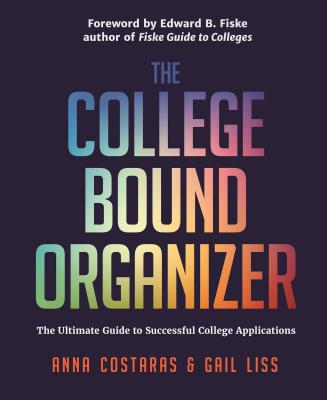 The College Bound Organizer: The Ultimate Guide to Successful College Applications (College Admission, College Guide, College Applications, and Col - Anna Costaras
