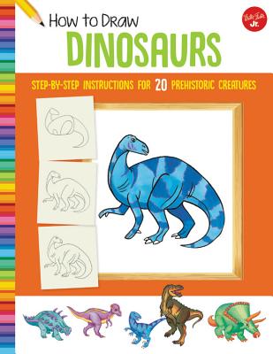 How to Draw Dinosaurs: Step-By-Step Instructions for 20 Prehistoric Creatures - Jeff Shelly