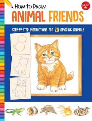How to Draw Animal Friends: Step-By-Step Instructions for 20 Amazing Animals - Peter Mueller