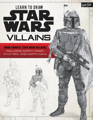 Learn to Draw Star Wars: Villains: Draw Favorite Star Wars Villains, Including Darth Vader, Kylo Ren, and Darth Maul - Walter Foster Creative Team