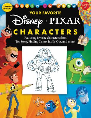 Learn to Draw Your Favorite Disney/Pixar Characters: Expanded Edition! Featuring Favorite Characters from Toy Story, Finding Nemo, Inside Out, and Mor - Disney Storybook Artists