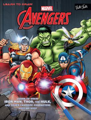 Learn to Draw Marvel's the Avengers: Learn to Draw Iron Man, Thor, the Hulk, and Other Favorite Characters Step-By-Step - Walter Foster Creative Team