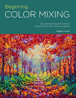 Portfolio: Beginning Color Mixing: Tips and Techniques for Mixing Vibrant Colors and Cohesive Palettes - Kimberly Adams