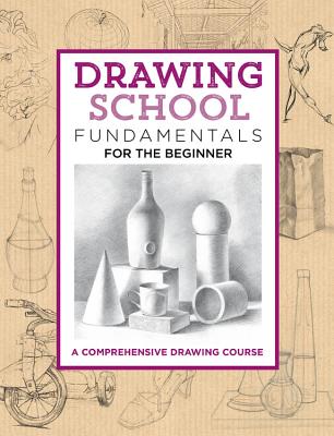 Drawing School: Fundamentals for the Beginner: A Comprehensive Drawing Course - Jim Dowdalls