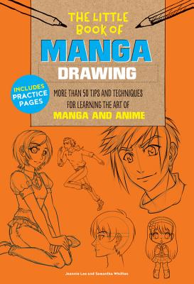 The Little Book of Manga Drawing: More Than 50 Tips and Techniques for Learning the Art of Manga and Anime - Jeannie Lee
