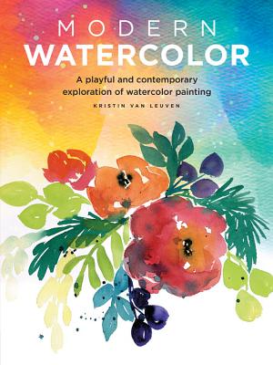 Modern Watercolor: A Playful and Contemporary Exploration of Watercolor Painting - Kristin Van Leuven